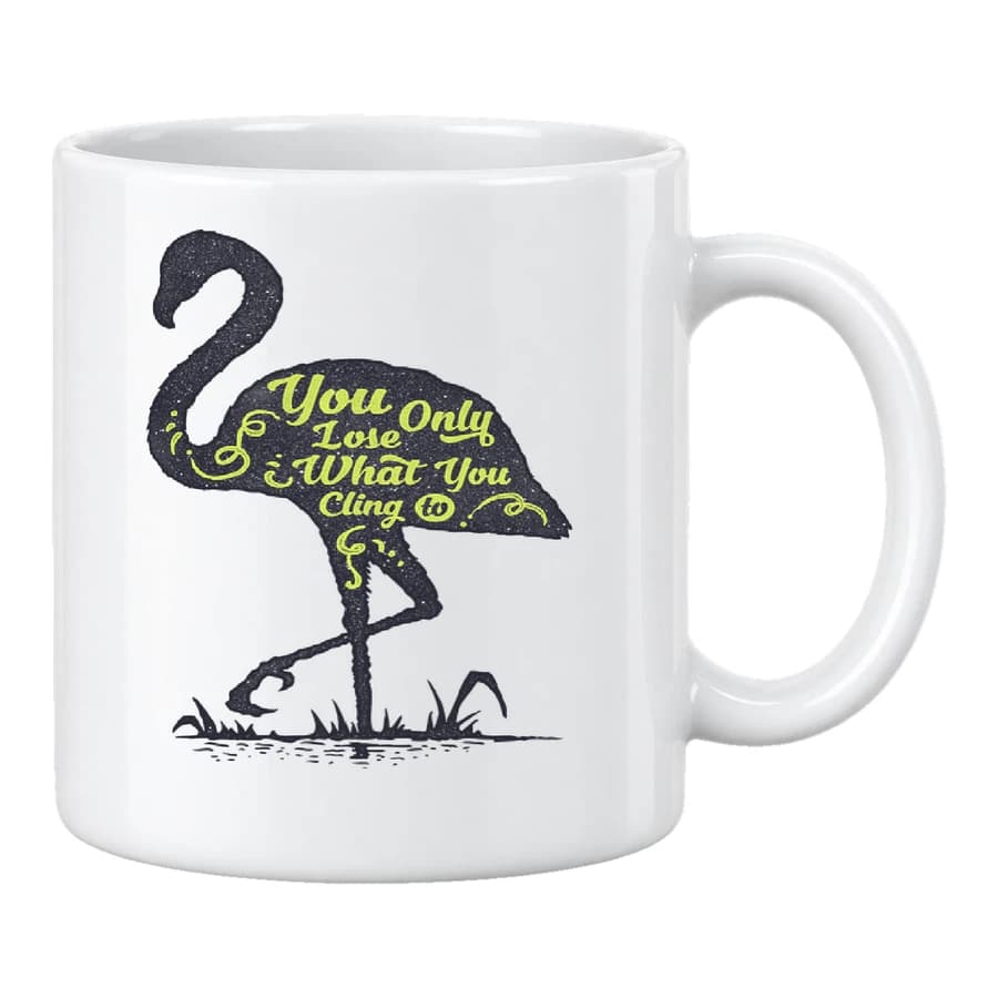 Mug — You Only Lose What You Cling To