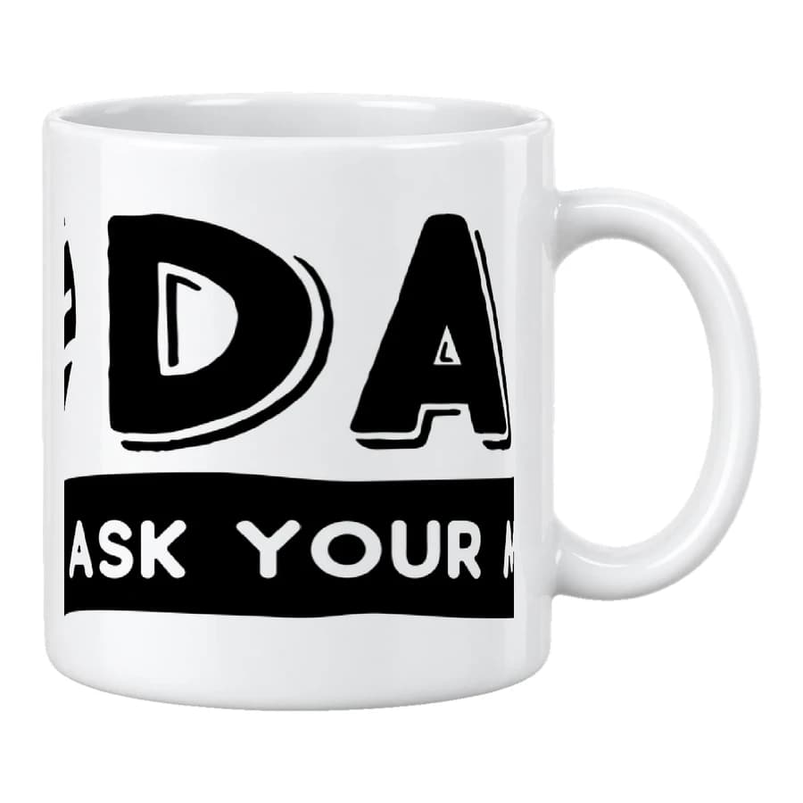 Mug — The Dad go ask your mom